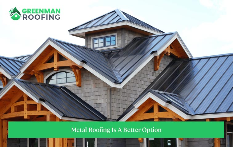 Metal Roofing Is A Better Option